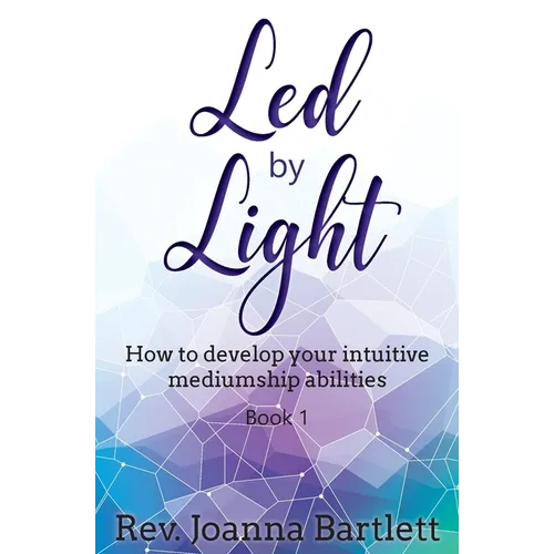 Led by Light: How to develop your intuitive mediumship abilities, Book 1: Unfolding - Paperback