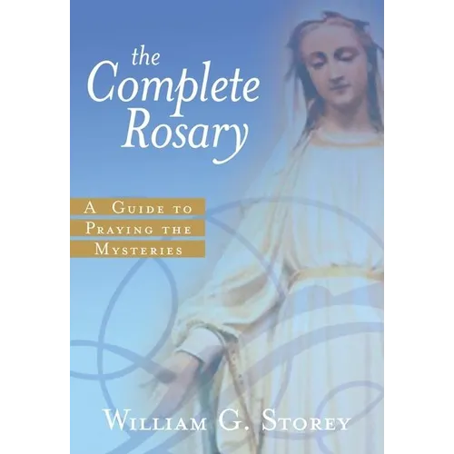 The Complete Rosary: A Guide to Praying the Mysteries - Paperback