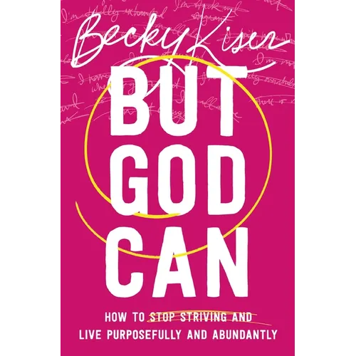 But God Can: How to Stop Striving and Live Purposefully and Abundantly - Paperback