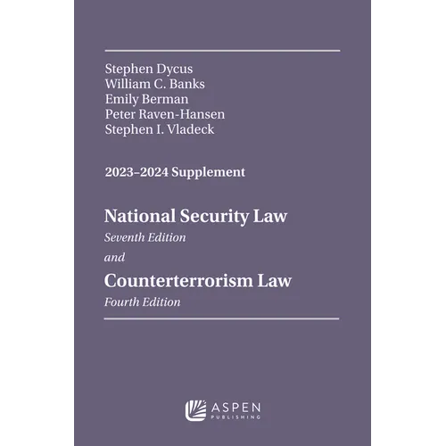 National Security Law, Seventh Edition, and Counterterrorism Law, Fourth Edition, 2023-2024 Supplement - Paperback