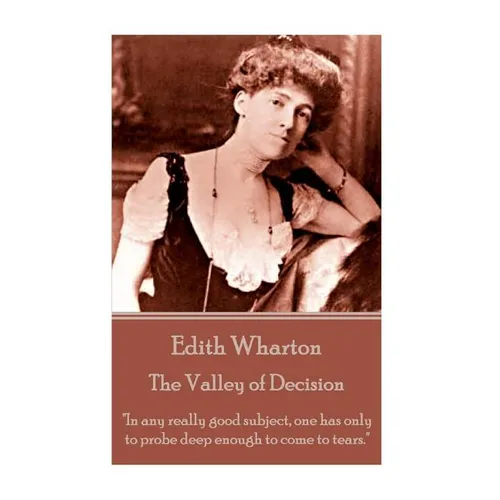 Edith Wharton - The Valley of Decision: "In any really good subject, one has only to probe deep enough to come to tears." - Paperback