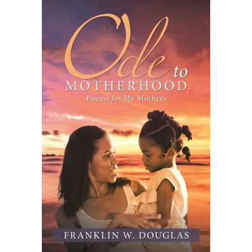 Ode to Motherhood: Poems for My Mothers - Paperback