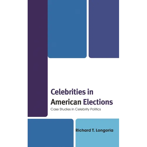 Celebrities in American Elections: Case Studies in Celebrity Politics - Paperback