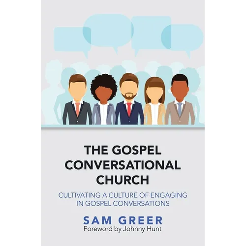 The Gospel Conversational Church: Cultivating a Culture of Engaging in Gospel Conversations - Paperback