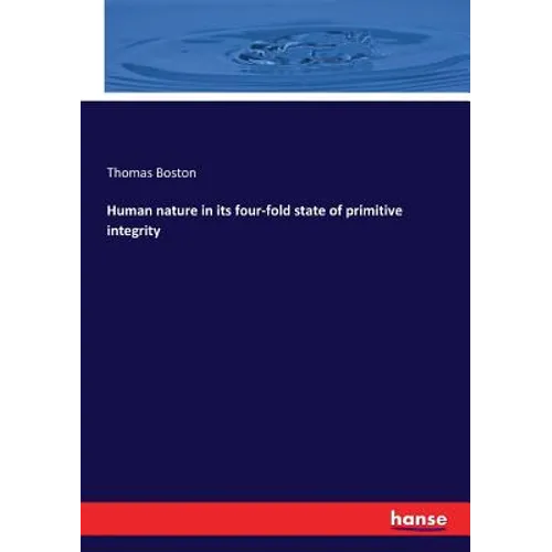 Human nature in its four-fold state of primitive integrity - Paperback
