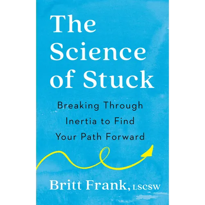 The Science of Stuck: Breaking Through Inertia to Find Your Path Forward - Paperback