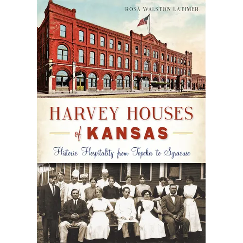 Harvey Houses of Kansas: Historic Hospitality from Topeka to Syracuse - Paperback