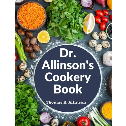 Dr. Allinson's Cookery Book: Comprising Many Valuable Vegetarian Recipes - Paperback