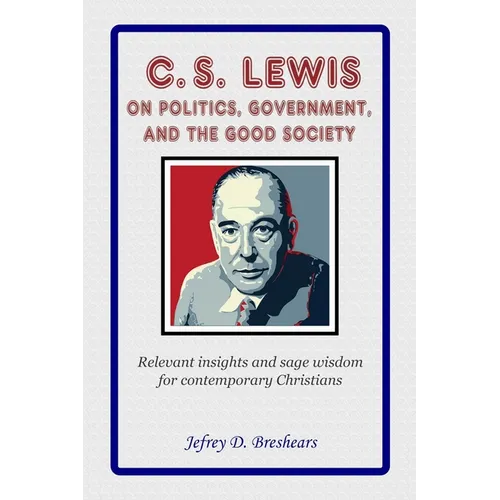 C.S. Lewis on Politics, Government, and the Good Society - Paperback