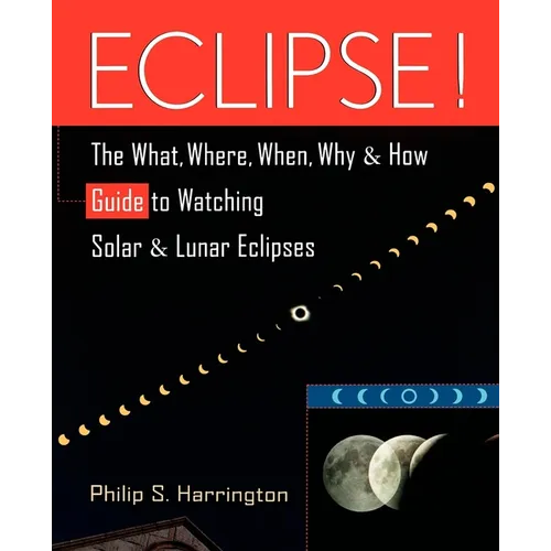 Eclipse!: The What, Where, When, Why, and How Guide to Watching Solar and Lunar Eclipses - Paperback