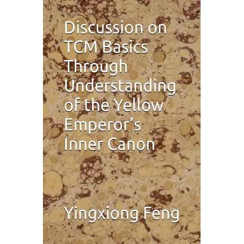 Discussion on TCM Basics Through Understanding of the Yellow Emperor's Inner Canon - Paperback