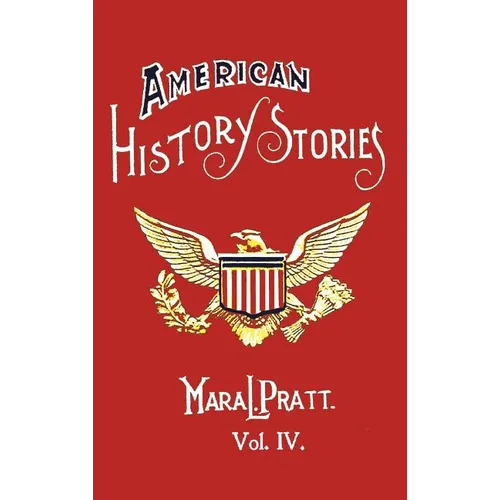 American History Stories, Volume IV - With Original Illustrations - Hardcover