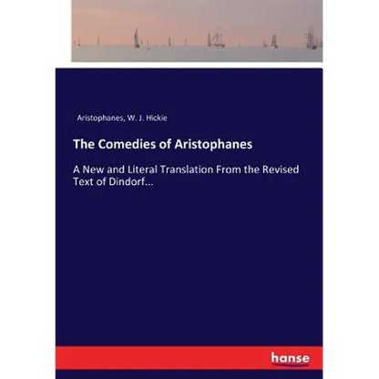 The Comedies of Aristophanes: A New and Literal Translation From the Revised Text of Dindorf... - Paperback