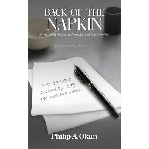 Back Of the Napkin: Buying, Selling and Leasing Commercial Real Estate Simplified With Bonus Sales Technique Material - Paperback
