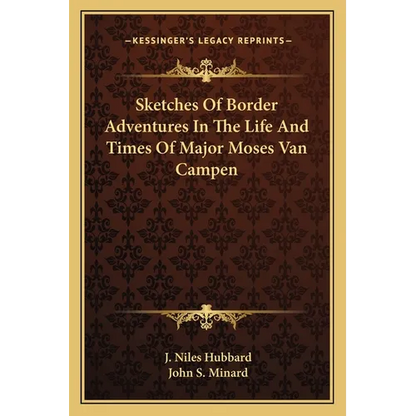 Sketches Of Border Adventures In The Life And Times Of Major Moses Van Campen - Paperback