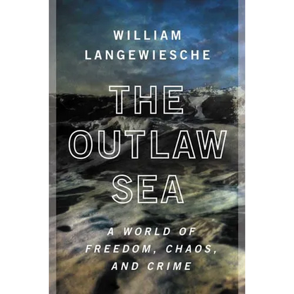 The Outlaw Sea: A World of Freedom, Chaos, and Crime - Paperback