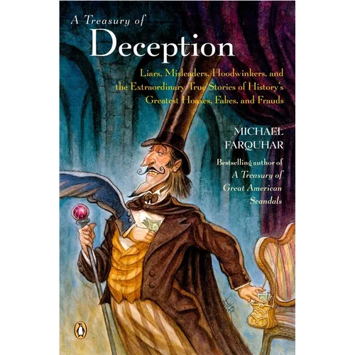 A Treasury of Deception: Liars, Misleaders, Hoodwinkers, and the Extraordinary True Stories of History's Greatest Hoaxes, Fakes, and Frauds - Paperback
