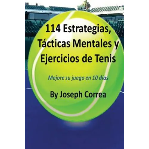 114 Estrategias, Tacticas Mentales y Ejercicios de Tenis: Mejore su juego en 10 dias - Paperback