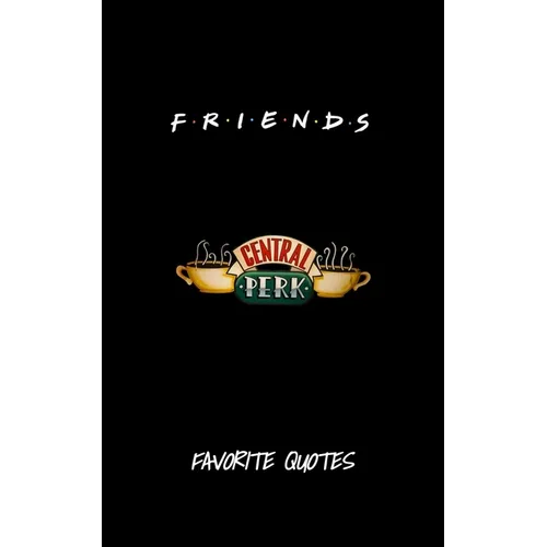 Friends - Favorite Quotes From The Show: Including Pictures - Paperback