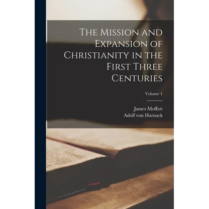 The Mission and Expansion of Christianity in the First Three Centuries; Volume 1 - Paperback