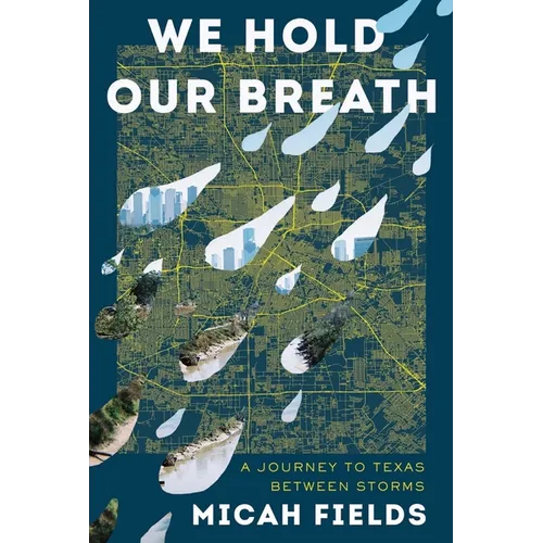 We Hold Our Breath: A Journey to Texas Between Storms - Hardcover