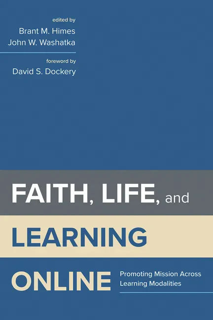 Faith, Life, and Learning Online: Promoting Mission Across Learning Modalities - Paperback