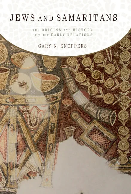 Jews and Samaritans: The Origins and History of Their Early Relations - Paperback