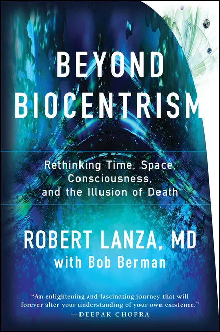 Beyond Biocentrism: Rethinking Time, Space, Consciousness, and the Illusion of Death - Paperback