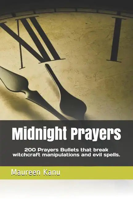Midnight Prayers: 200 Prayers Bullets That Break Witchcraft Manipulations and Evil Spells. - Paperback