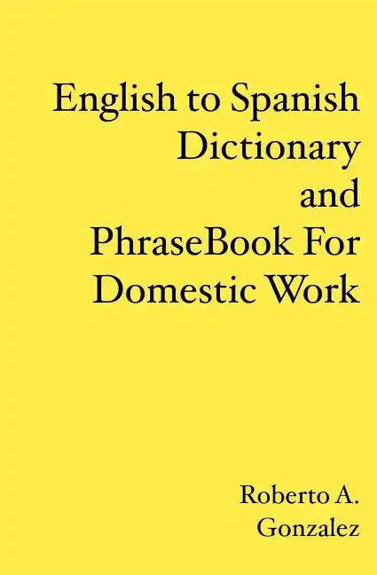 English to Spanish Dictionary and Phrase Book For Domestic Work - Paperback