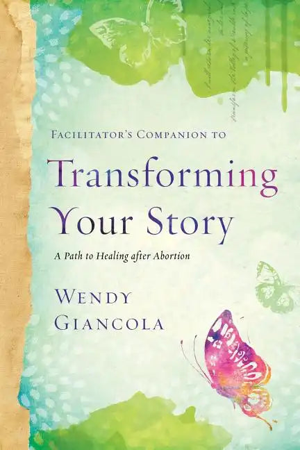 Facilitator's Companion to Transforming Your Story: A Path to Healing After Abortion - Paperback