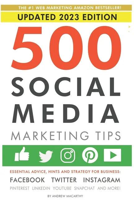 500 Social Media Marketing Tips: Essential Advice, Hints and Strategy for Business: Facebook, Twitter, Instagram, Pinterest, LinkedIn, YouTube, Snapch - Paperback
