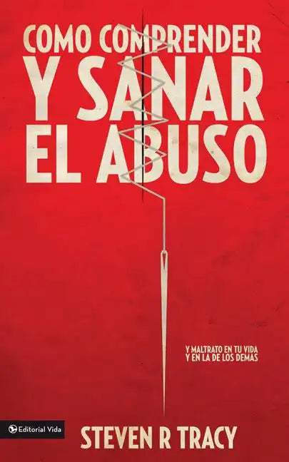 Cómo Comprender Y Sana El Abuso: Y Maltrato En Tu Vida Y En La de Los Demás = Understanding and Healing Abuse - Paperback