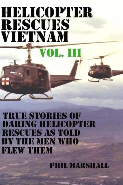Helicopter Rescues Vietnam Volume III - Paperback