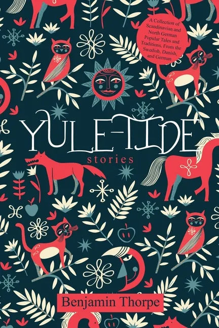 Yule-Tide Stories: A Collection of Scandinavian and North German Popular Tales and Traditions, From the Swedish, Danish, and German - Paperback