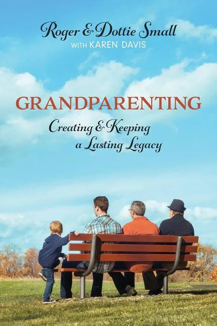Grandparenting: Creating and Keeping a Lasting Legacy - Paperback