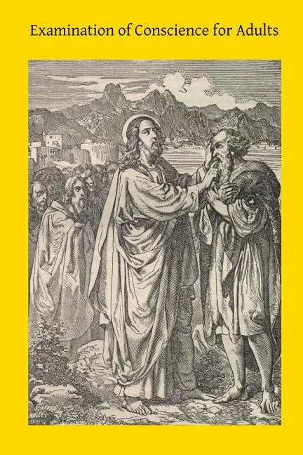 Examination of Conscience for Adults: A Comprehensive Examination Of Conscience Based On Twelve Virtues For The Twelve Months Of The Year - Paperback