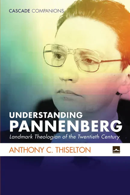 Understanding Pannenberg: Landmark Theologian of the Twentieth Century - Hardcover