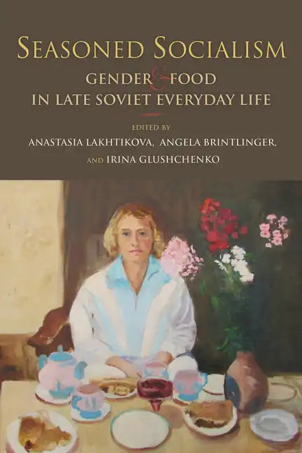 Seasoned Socialism: Gender and Food in Late Soviet Everyday Life - Paperback