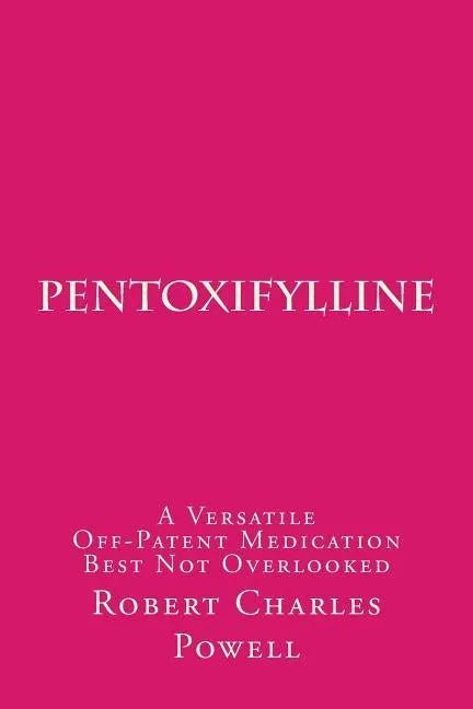 Pentoxifylline: A Versatile Off-Patent Medication Best Not Overlooked - Paperback