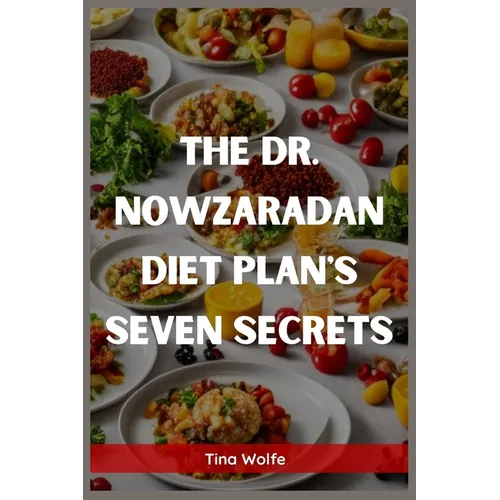 The Dr. Nowzaradan Diet Plans Seven Secrets: Unveiling the Hidden Secrets of Dr. Nowzaradan's Diet Plans (2023 Guide for Beginners) - Paperback