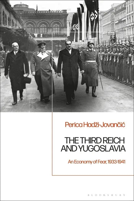 The Third Reich and Yugoslavia: An Economy of Fear, 1933-1941 - Paperback