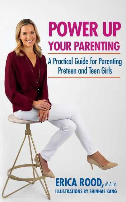 Power Up Your Parenting: A Practical Guide for Parenting Preteen and Teen Girls - Paperback