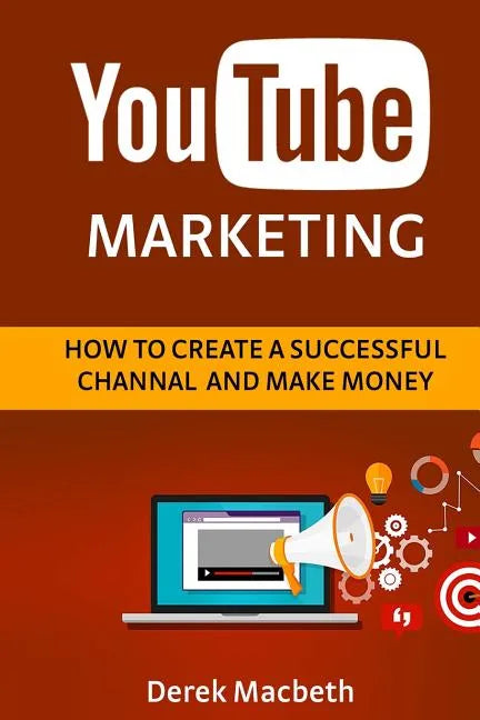 Youtube Marketing: How to Create a Successful Channel and Make Money - Paperback