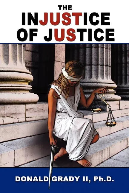 The Injustice of Justice - Paperback