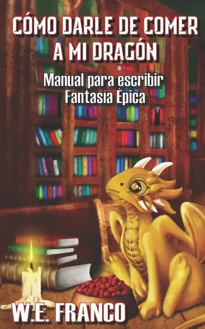 Cómo darle de comer a mi Dragón: Manual para escribir Fantasía Épica - Paperback