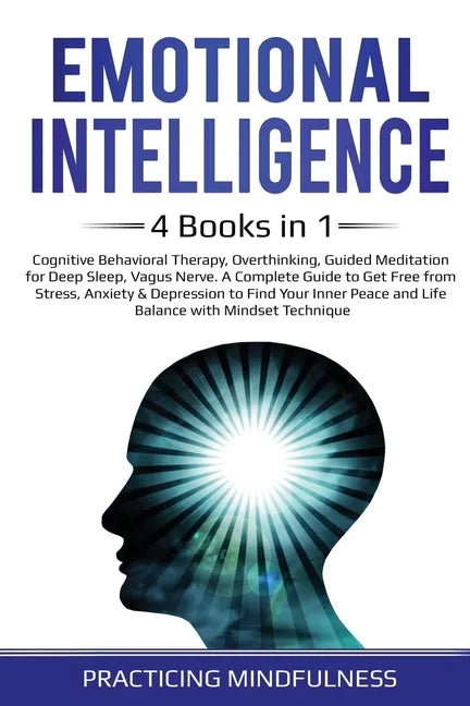 Emotional Intelligence 4 Books in 1: Cognitive Behavioral Therapy, Overthinking, Guided Meditation for Deep Sleep, Vagus Nerve. A Complete Guide to Ge - Paperback