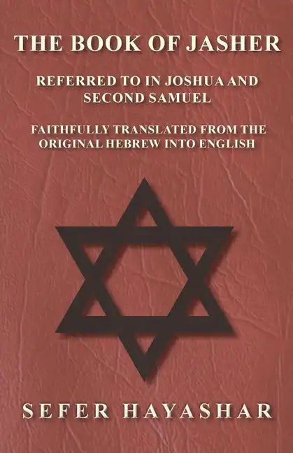 The Book of Jasher - Referred to in Joshua and Second Samuel - Faithfully Translated from the Original Hebrew into English - Paperback