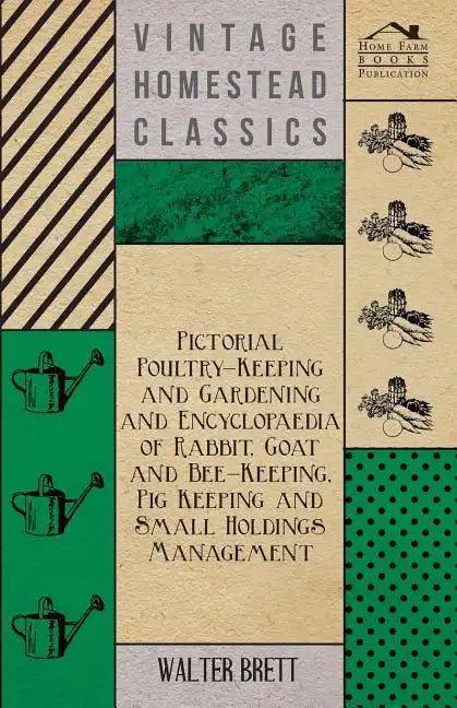 Pictorial Poultry-Keeping And Gardening And Encyclopaedia Of Rabbit, Goat And Bee-Keeping, Pig Keeping And Small Holdings Management - Paperback