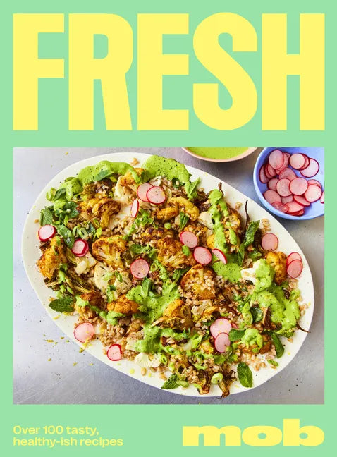 Fresh Mob: Over 100 Tasty, Healthy-Ish Recipes - Hardcover